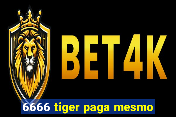 6666 tiger paga mesmo